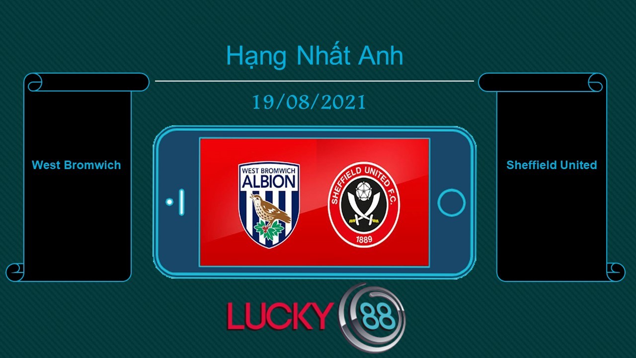LUCKY88 West Bromwich vs Sheffield United , Tip bóng đá miễn phí ngày 19/08/2021