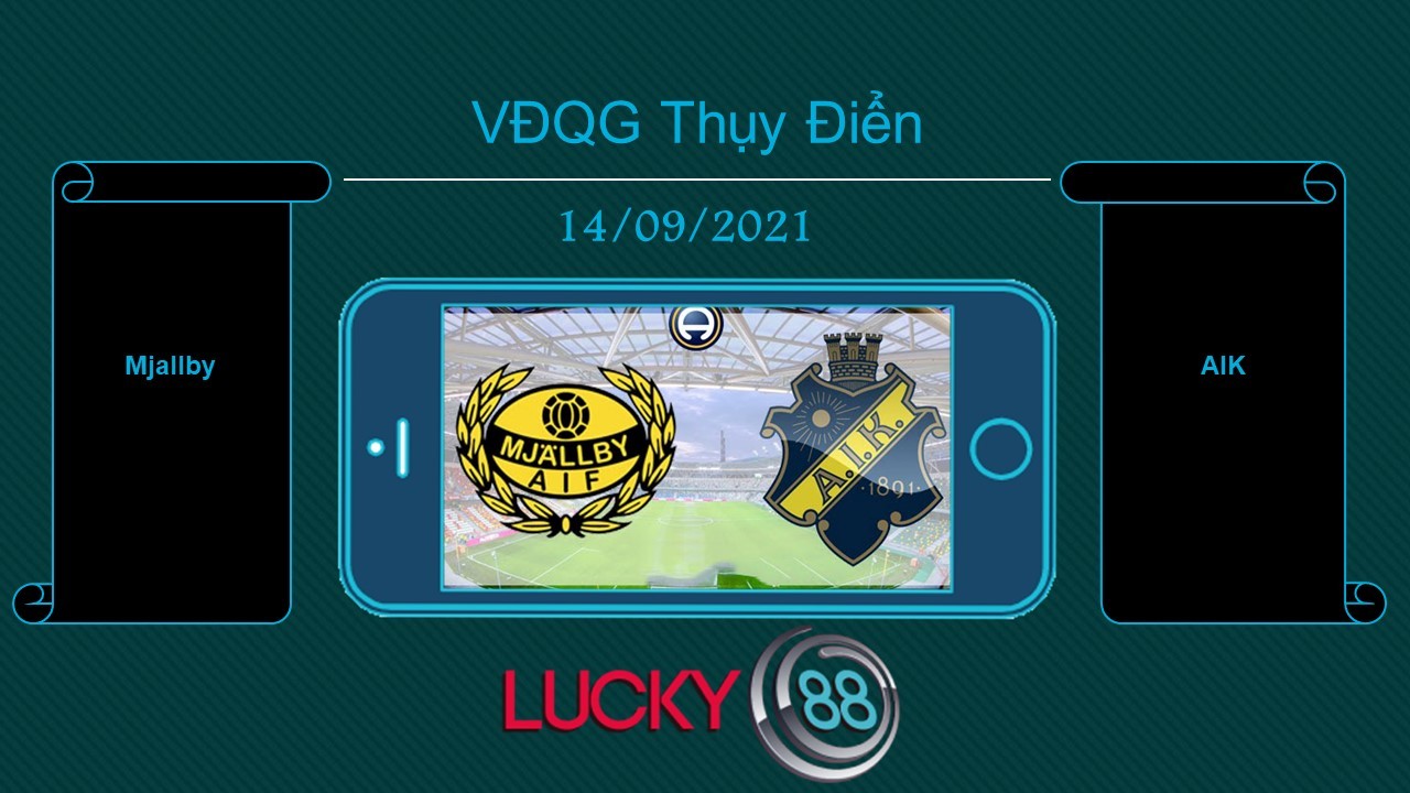 LUCKY88 Mjallby vs AIK , Tip bóng đá miễn phí ngày 14/09/2021