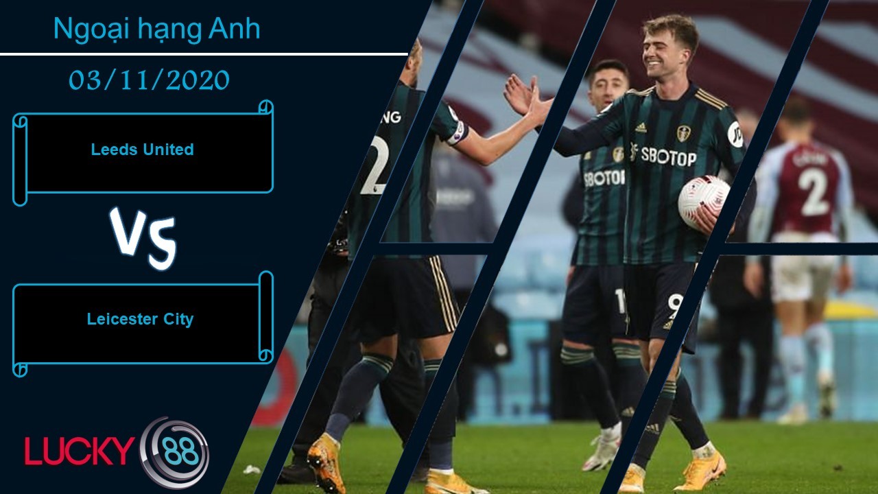 LUCKY88 Leeds United vs Leicester City, Nhận định bóng đá 03/11/2020, Cho thấy bản lĩnh