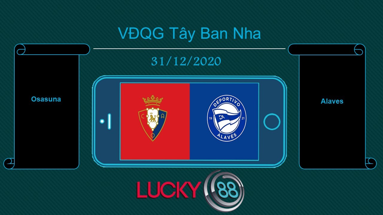 LUCKY88 Osasuna vs Alaves , Tip bóng đá miễn phí ngày 31/12/2020
