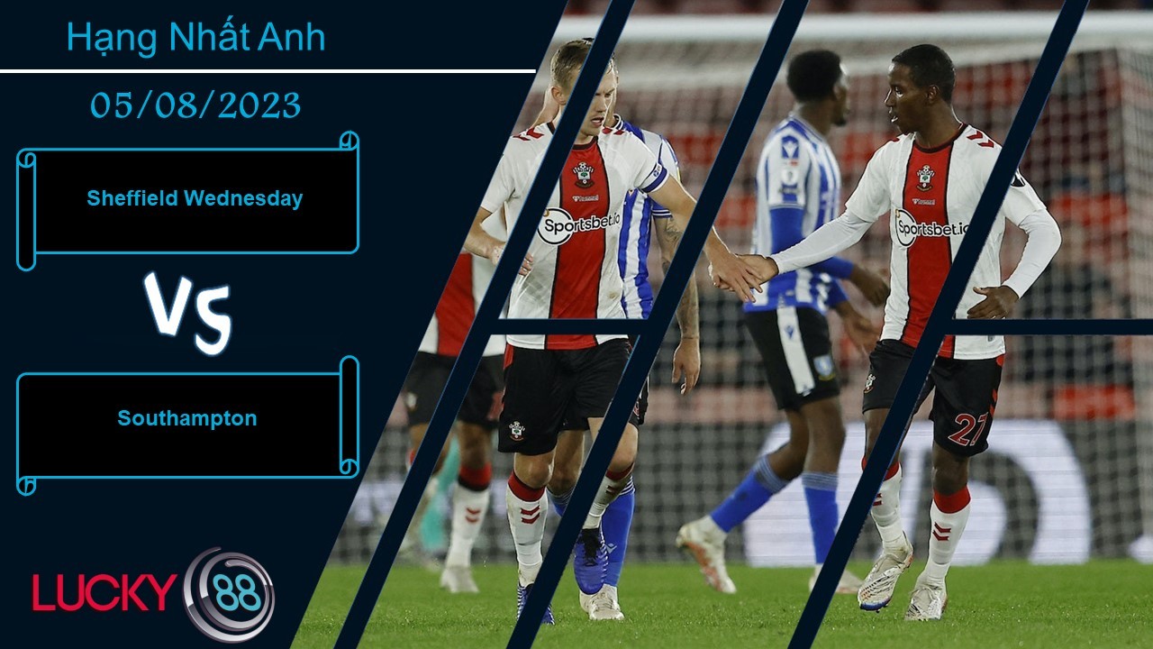 LUCKY88 Sheffield Wednesday vs Southampton,  Nhận định bóng đá 05/08/2023, Sớm gặp thử thách