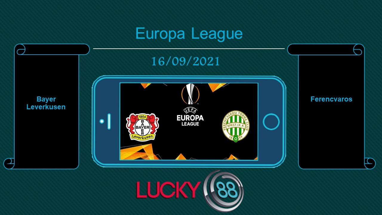 LUCKY88 Bayer Leverkusen vs Ferencvaros , Tip bóng đá miễn phí ngày 16/09/2021