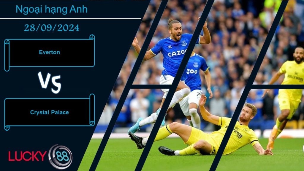 LUCKY88 Everton vs Crystal Palace, Nhận định bóng đá 28/09/2024, Đi tìm lối thoát