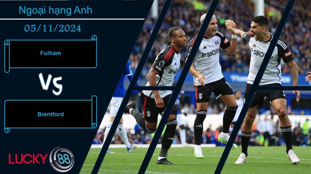 LUCKY88 Fulham vs Brentford, Nhận định bóng đá 05/11/2024, Rơi vào thế khó