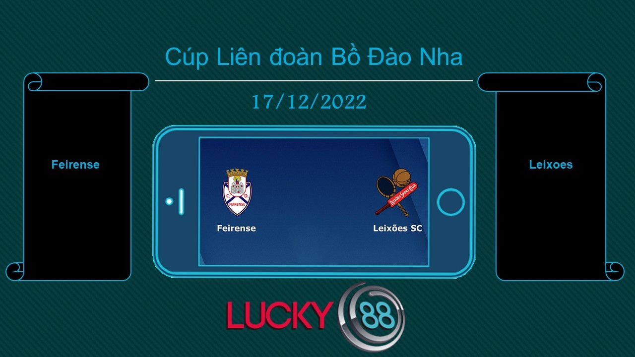 LUCKY88 Feirense vs Leixoes, Tip bóng đá miễn phí ngày 17/12/2022