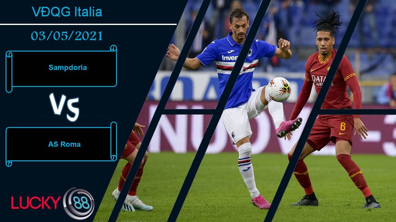 LUCKY88 Sampdoria vs AS Roma, Nhận định bóng đá 03/05/2021, Níu kéo hy vọng