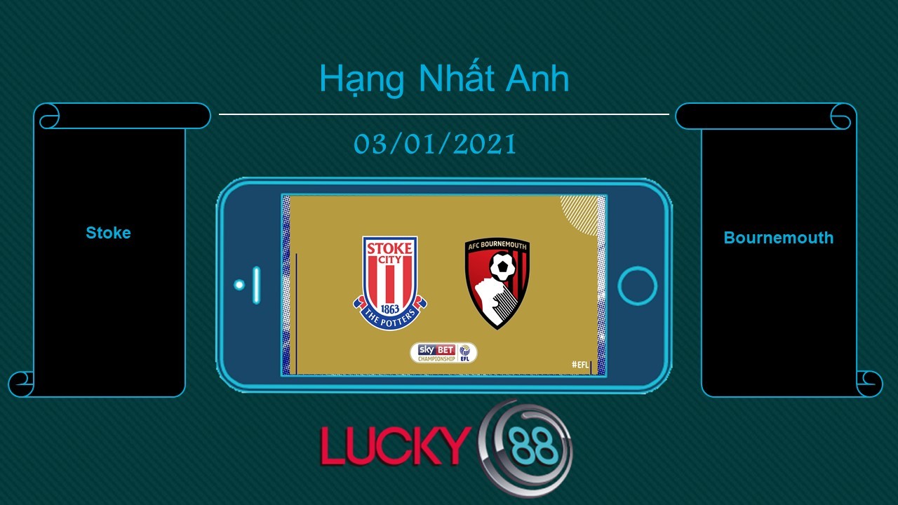 LUCKY88 Stoke vs Bournemouth , Tip bóng đá miễn phí ngày 03/01/2021