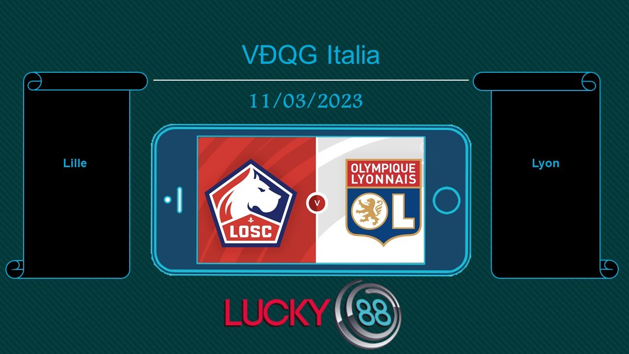 LUCKY88 Lille vs Lyon, Tip bóng đá miễn phí ngày 11/03/2023