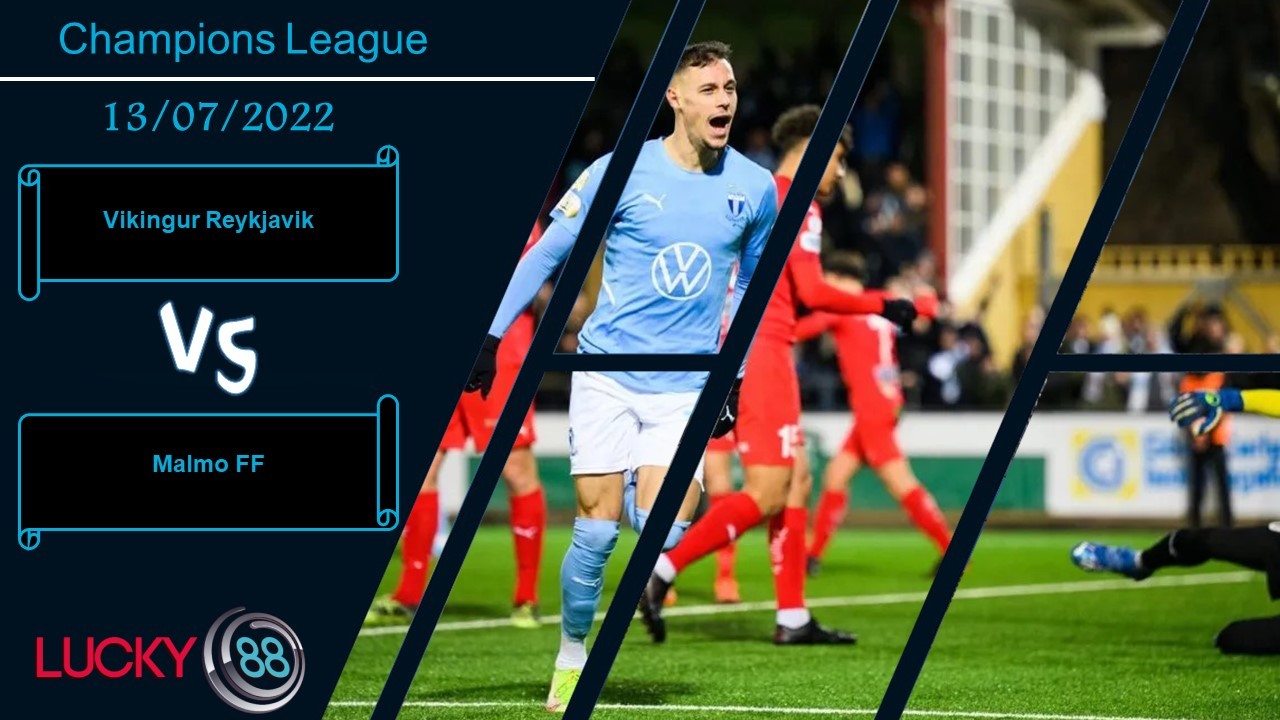 LUCKY88 Vikingur Reykjavik vs Malmo FF ,  Nhận định bóng đá 13/07/2022,  Ngập tràn bàn thắng