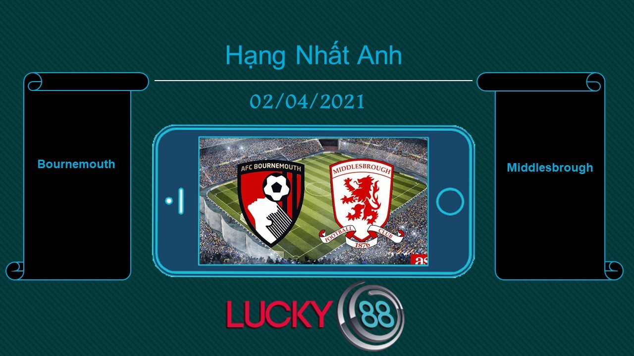 LUCKY88 Bournemouth vs Middlesbrough , Tip bóng đá miễn phí ngày 02/04/2021