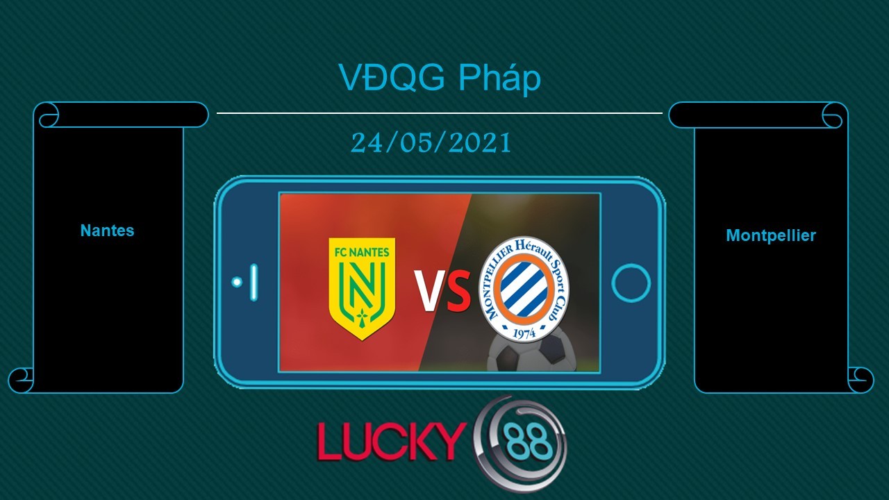 LUCKY88 Nantes vs Montpellier , Tip bóng đá miễn phí ngày 24/05/2021