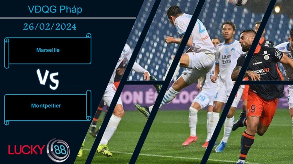 LUCKY88 Marseille vs Montpellier,  Nhận định bóng đá 26/02/2024, Nắm giữ ưu thế