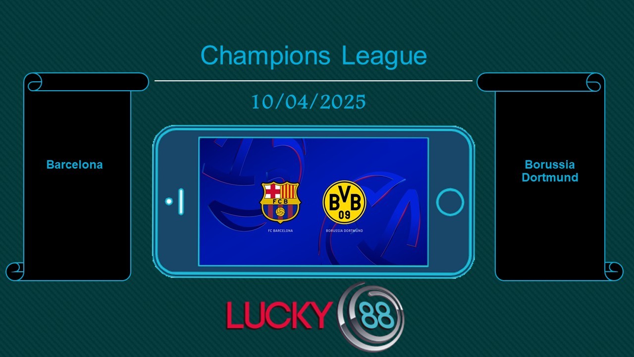 LUCKY88 Barcelona vs Borussia Dortmund, Tip bóng đá miễn phí ngày 10/04/2025