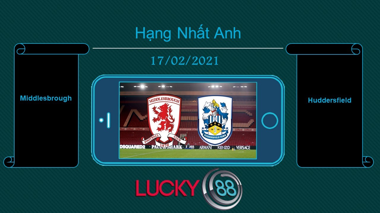 LUCKY88 Middlesbrough vs Huddersfield , Tip bóng đá miễn phí ngày 17/02/2021
