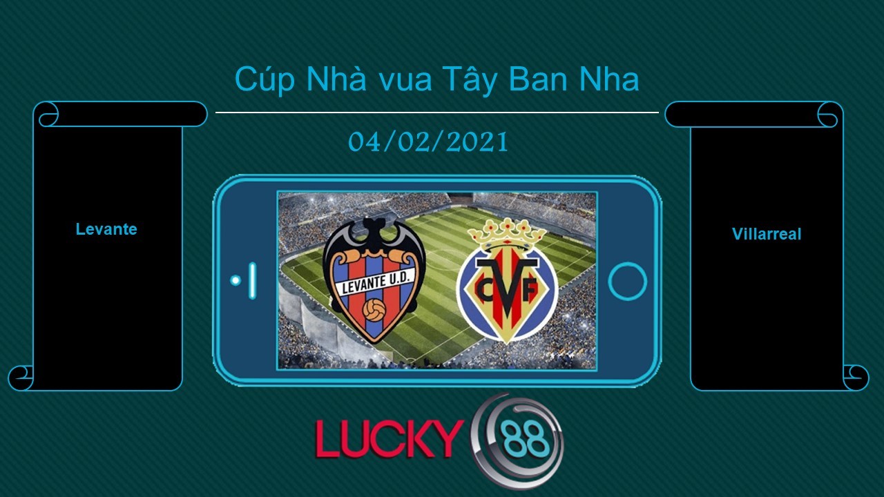 LUCKY88 Levante vs Villarreal , Tip bóng đá miễn phí ngày 04/02/2021