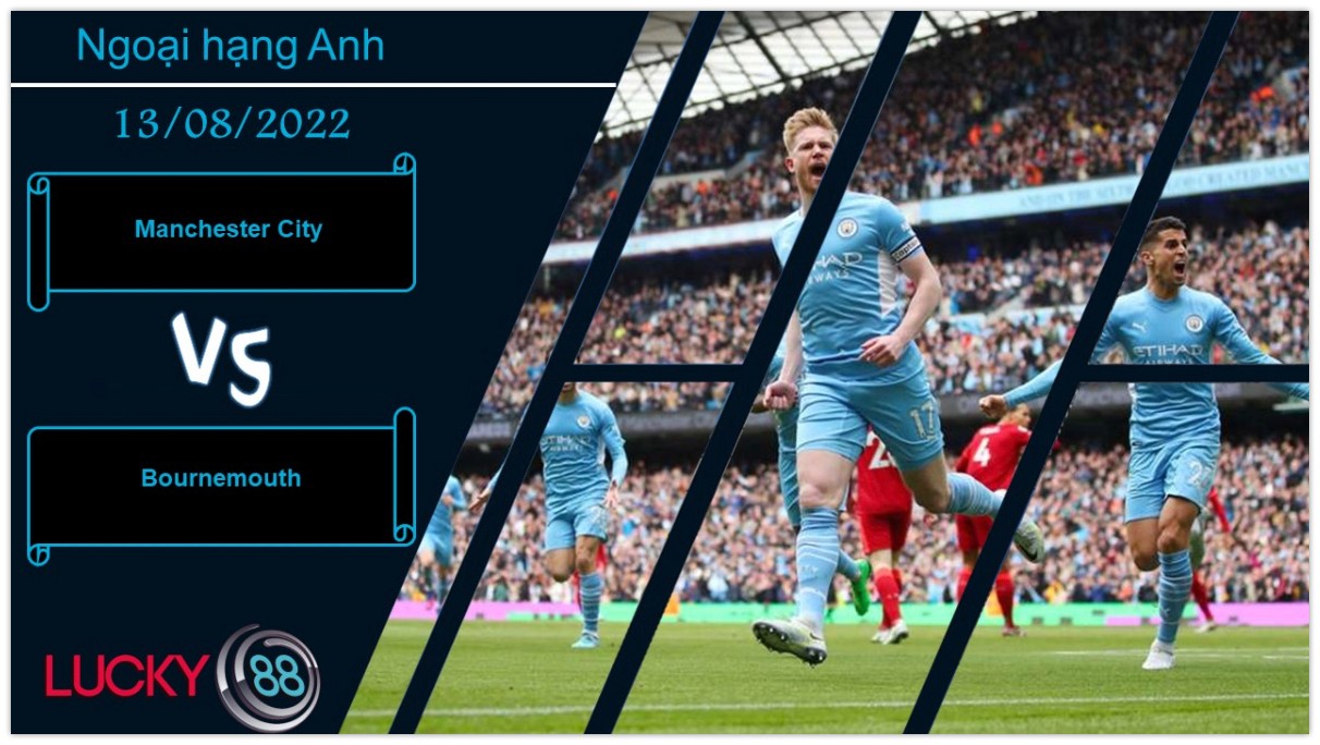 LUCKY88 Manchester City vs Bournemouth,   Nhận định bóng đá 13/08/2022,  Vùi dập