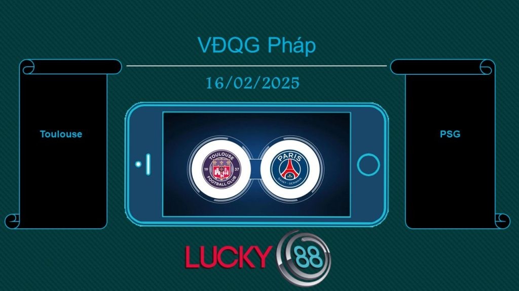 LUCKY88 Toulouse vs PSG, Tip bóng đá miễn phí ngày 16/02/2025