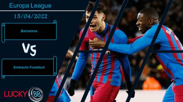 LUCKY88 Barcelona vs Eintracht Frankfurt ,  Nhận định bóng đá 15/04/2022, Giải quyết dứt điểm