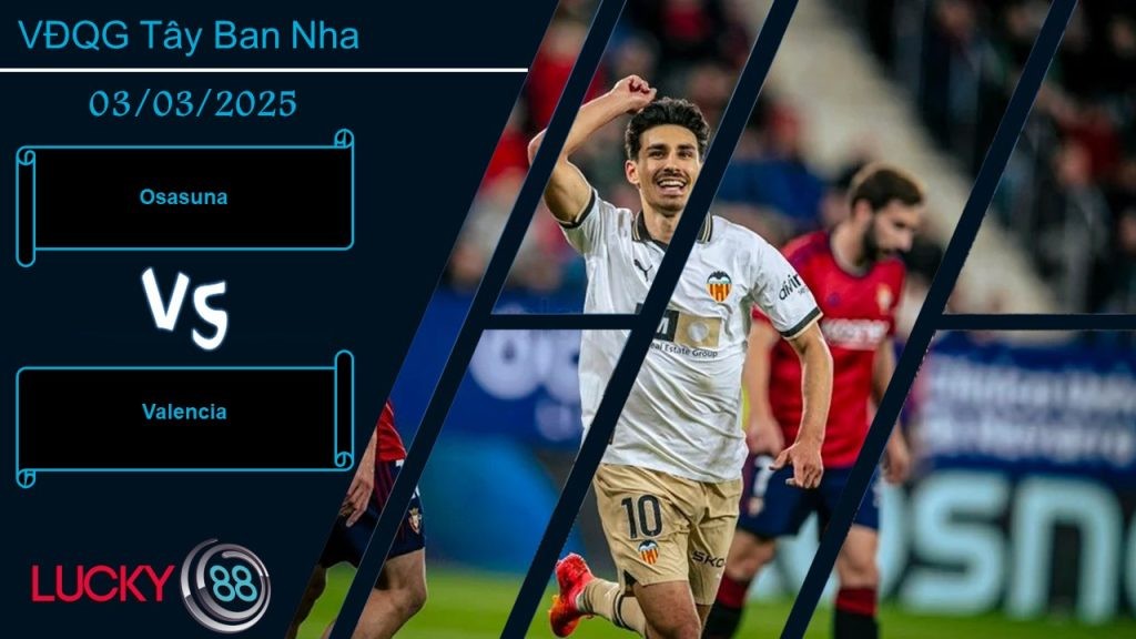LUCKY88 Osasuna vs Valencia, Nhận định bóng đá 03/03/2025, Chia điểm vui vẻ