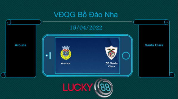 LUCKY88 Arouca vs Santa Clara  , Tip bóng đá miễn phí ngày 15/04/2022