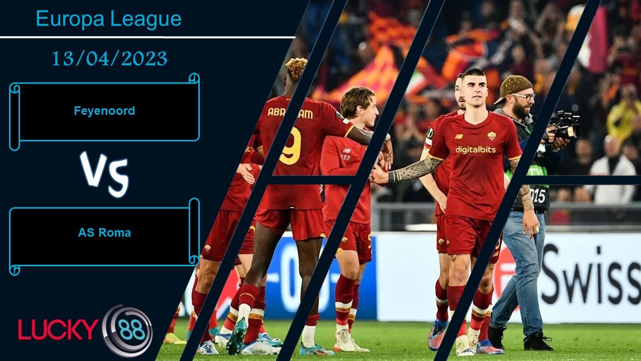 LUCKY88 Feyenoord vs AS Roma,  Nhận định bóng đá 13/04/2023, Kinh nghiệm thực chiến