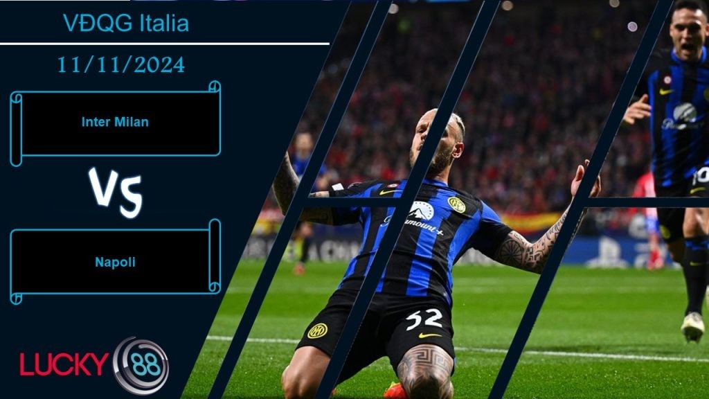 LUCKY88 Inter Milan vs Napoli, Nhận định bóng đá 11/11/2024, Đại chiến nóng bỏng