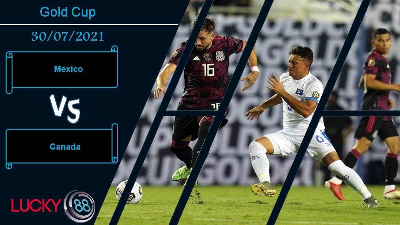LUCKY88 Mexico vs Canada, Nhận định bóng đá 30/07/2021, Nhà vua ra oai