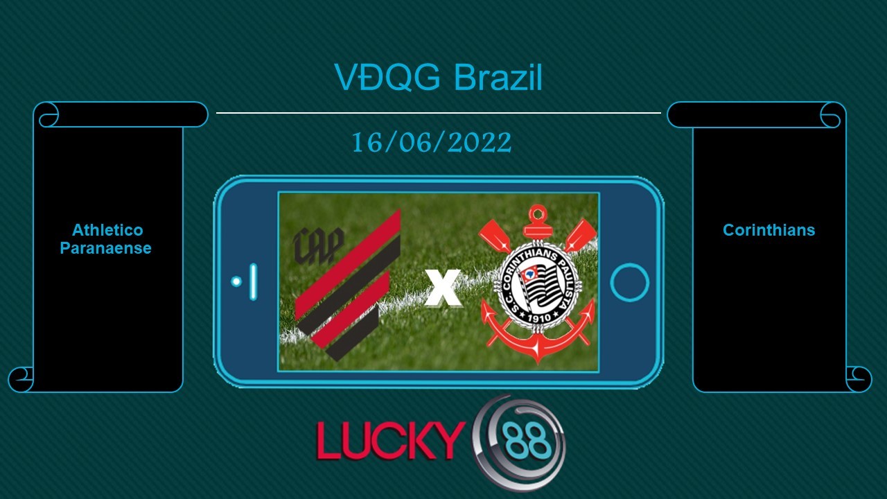 LUCKY88 Athletico Paranaense vs Corinthians , Tip bóng đá miễn phí ngày 16/06/2022