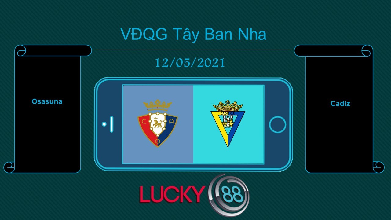 LUCKY88 Osasuna vs Cadiz  , Tip bóng đá miễn phí ngày 12/05/2021