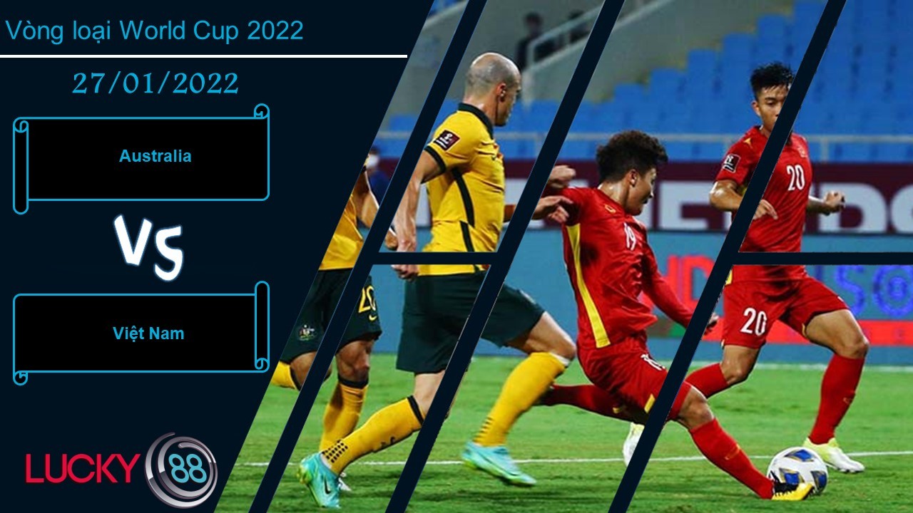 LUCKY88 Australia vs Việt Nam,  Nhận định bóng đá 27/01/2022, Khó có bất ngờ