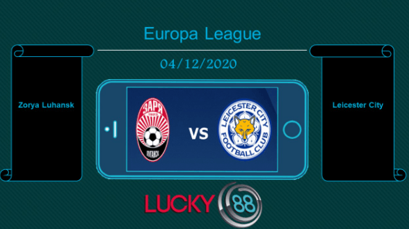 LUCKY88 Zorya Luhansk vs Leicester City , Tip bóng đá miễn phí ngày 04/12/2020