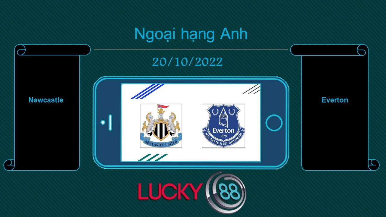 LUCKY88 Newcastle vs Everton , Tip bóng đá miễn phí ngày 20/10/2022