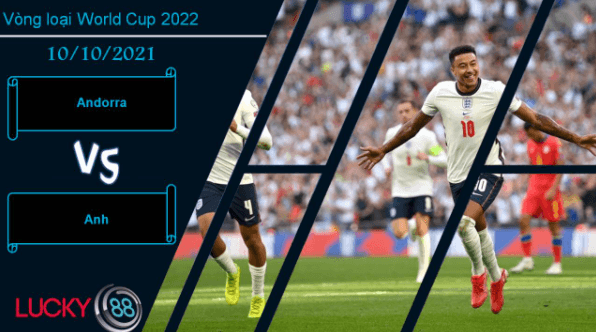 LUCKY88 Andorra vs Anh, Nhận định bóng đá 10/10/2021, Tam sư thắng dễ