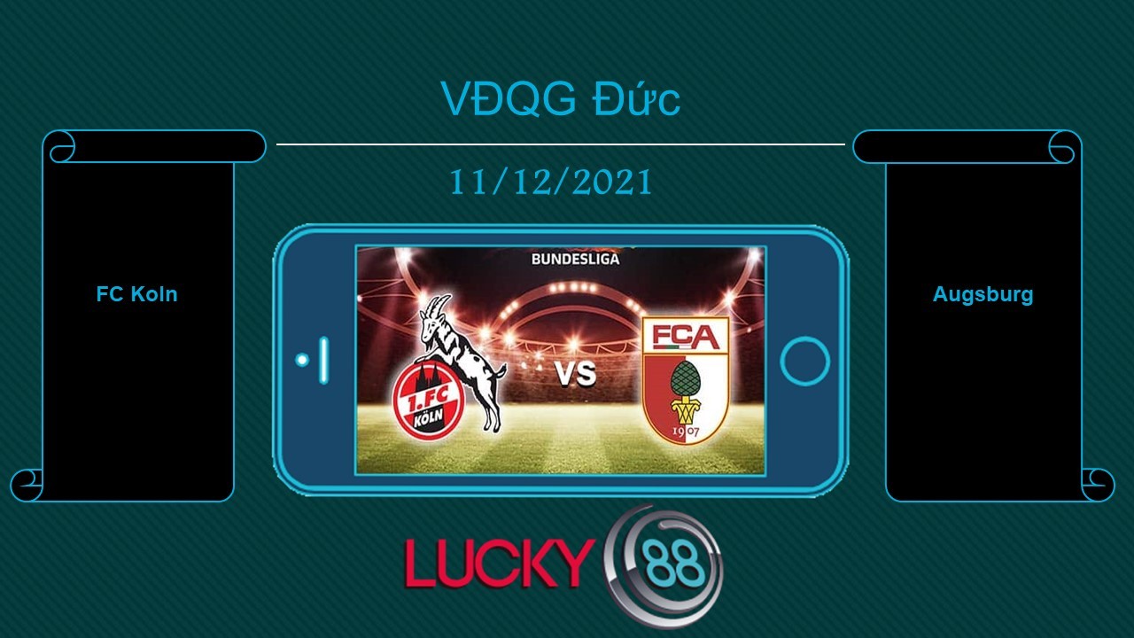 LUCKY88 FC Koln vs Augsburg , Tip bóng đá miễn phí ngày 11/12/2021