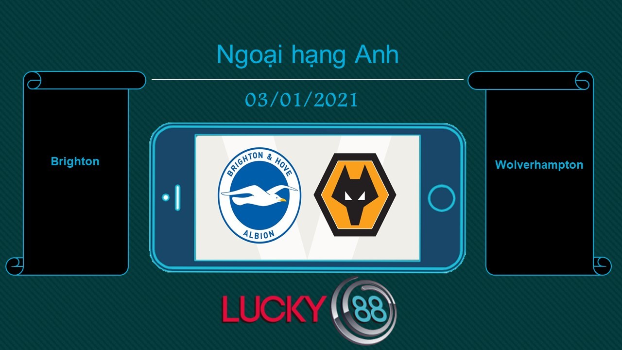 LUCKY88 Brighton vs Wolverhampton , Tip bóng đá miễn phí ngày 03/01/2021