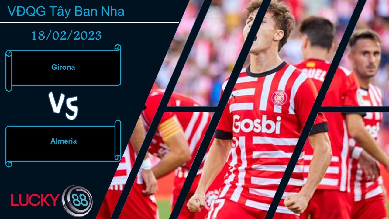 LUCKY88 Girona vs Almeria,  Nhận định bóng đá 18/02/2023, Chủ nhà do dự