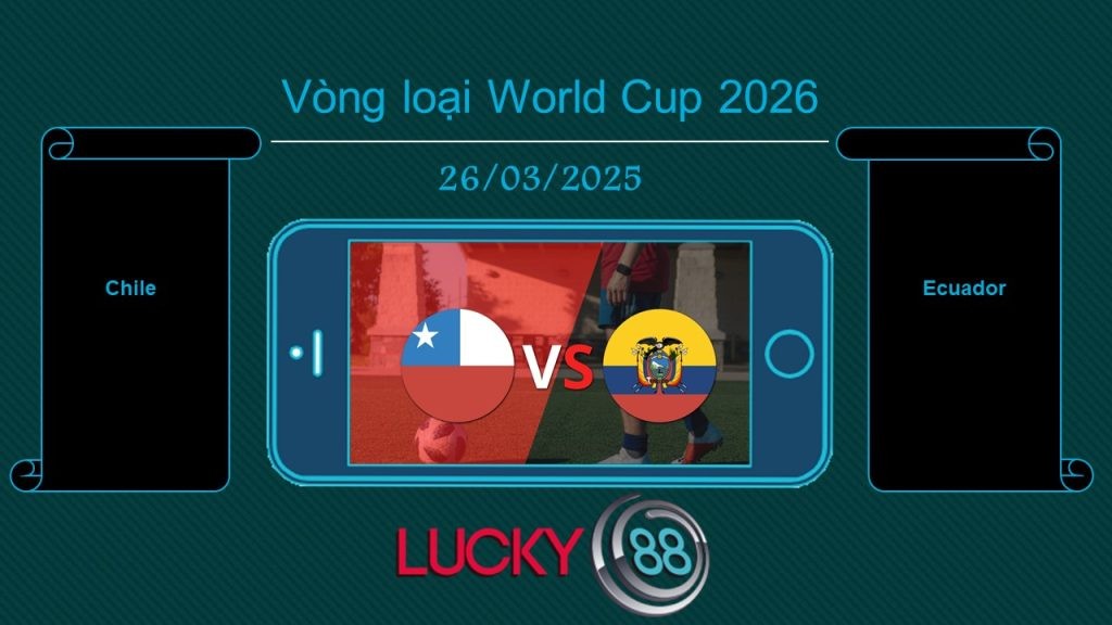 LUCKY88 Chile vs Ecuador, Tip bóng đá miễn phí ngày 26/03/2025