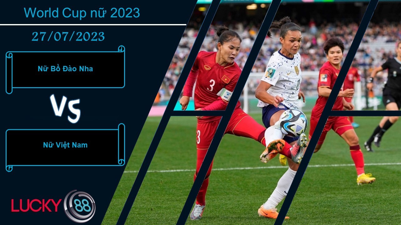 LUCKY88 Nữ Bồ Đào Nha vs Nữ Việt Nam,  Nhận định bóng đá 27/07/2023,  Cố gắng cải thiện