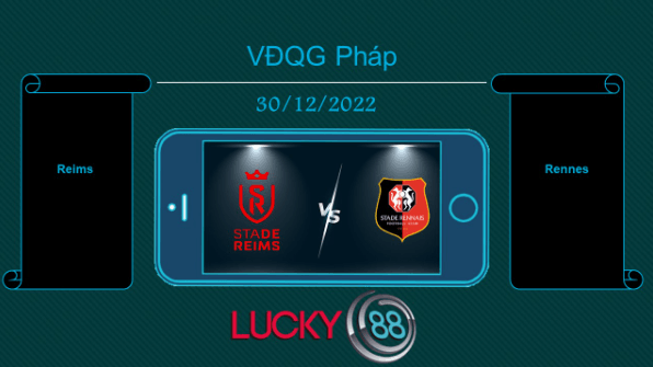 LUCKY88 Reims vs Rennes, Tip bóng đá miễn phí ngày 30/12/2022