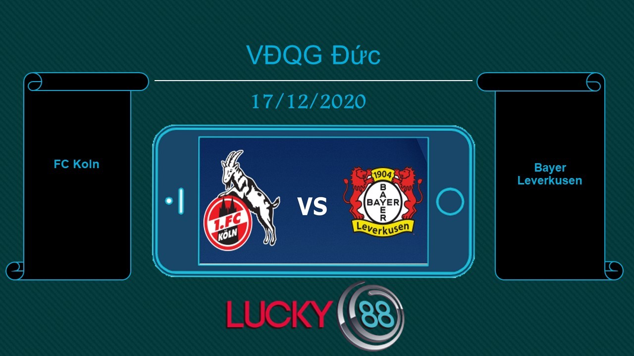 LUCKY88 FC Koln vs Bayer Leverkusen , Tip bóng đá miễn phí ngày 17/12/2020