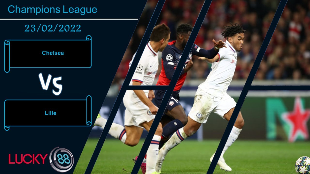 LUCKY88 Chelsea vs Lille, Nhận định bóng đá 23/02/2022, Lợi thế sân nhà