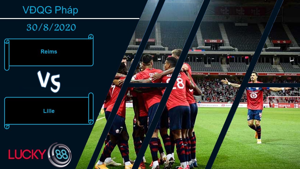 LUCKY88 Reims vs Lille OSC, Nhận định bóng đá 30/08/2020, Chấp nhận chia điểm