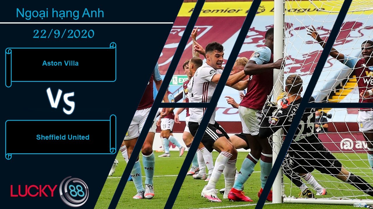 LUCKY88 Aston Villa vs Sheffield United , Nhận định bóng đá 22/09/2020, Nhiệm vụ khó thành