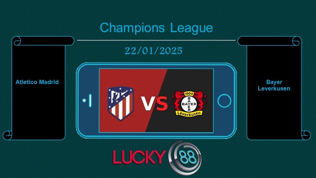 LUCKY88 Atletico Madrid vs Bayer Leverkusen, Tip bóng đá miễn phí ngày 22/01/2025