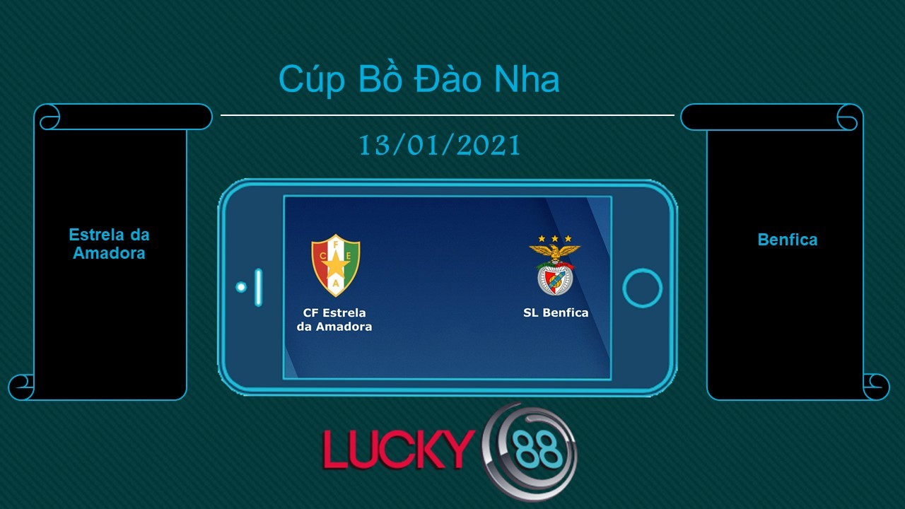 LUCKY88 Estrela da Amadora vs Benfica , Tip bóng đá miễn phí ngày 13/01/2021