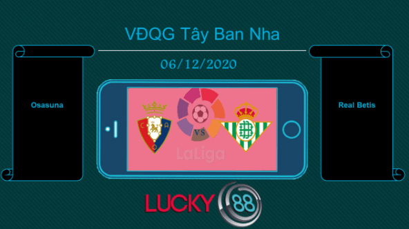 LUCKY88 Osasuna vs Real Betis , Tip bóng đá miễn phí ngày 06/12/2020