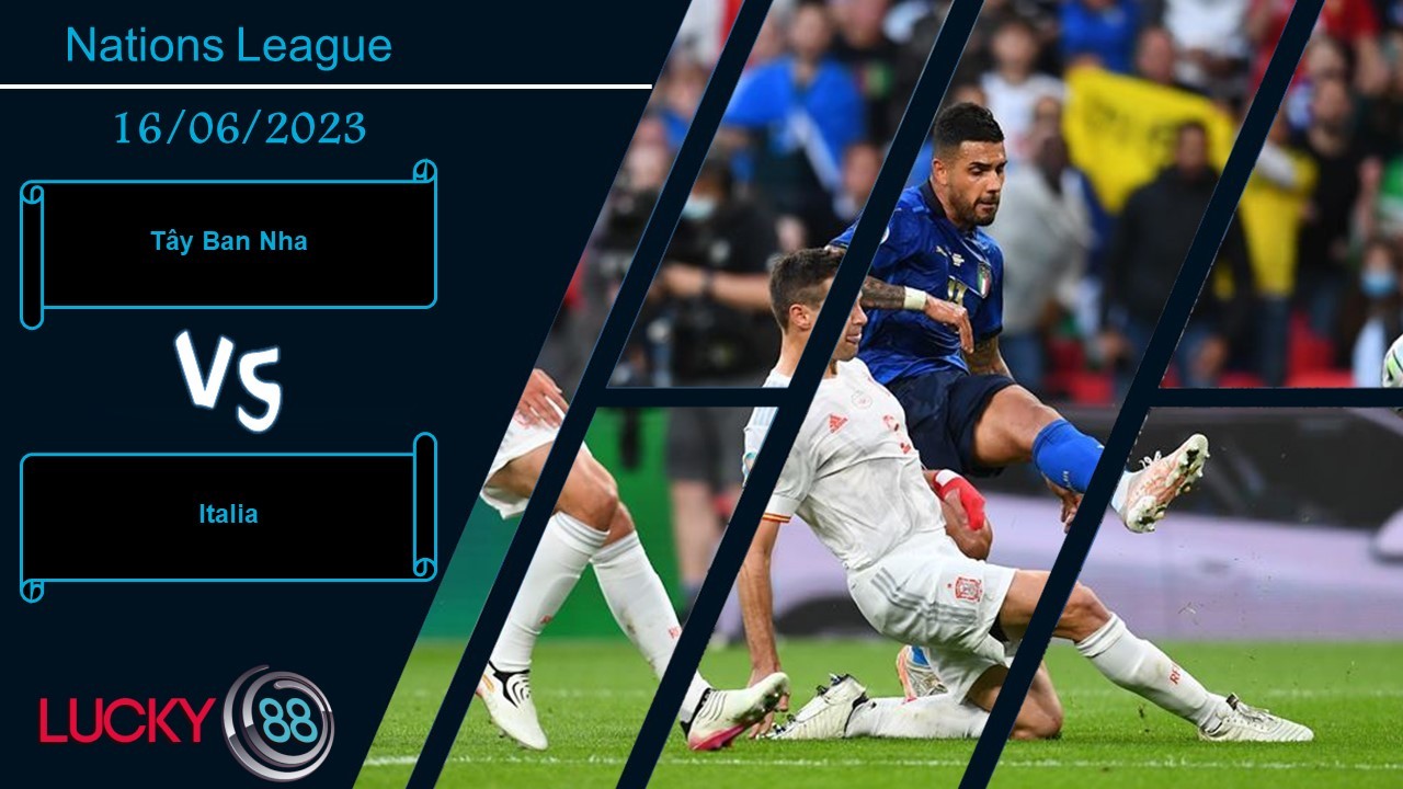 LUCKY88 Tây Ban Nha vs Italia,  Nhận định bóng đá 16/06/2023,  Đến lúc rửa hận
