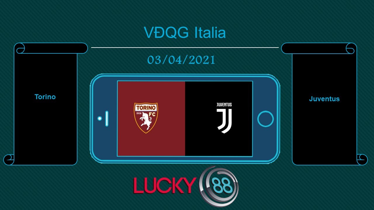 LUCKY88 Torino vs Juventus , Tip bóng đá miễn phí ngày 03/04/2021