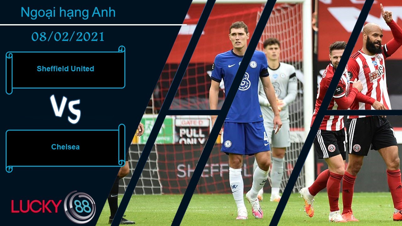 LUCKY88 Sheffield United vs Chelsea ,  Nhận định bóng đá 08/02/2021, Đối thủ chiếu dưới