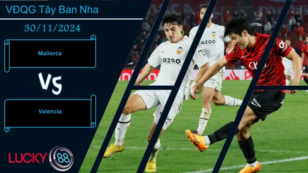 LUCKY88 Mallorca vs Valencia, Nhận định bóng đá 30/11/2024, Hoàn cảnh khó khăn